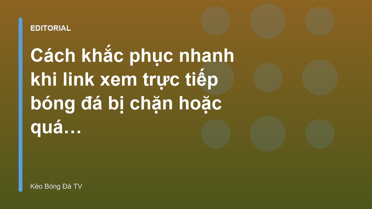 Khắc phục lỗi link xem bóng đá bị chặn