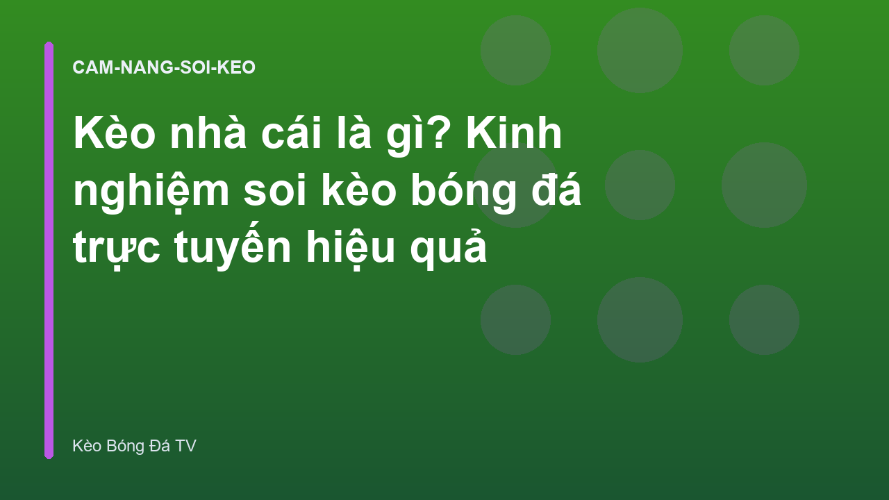 Kèo nhà cái là gì? Kinh nghiệm soi kèo bóng đá trực tuyến hiệu quả
