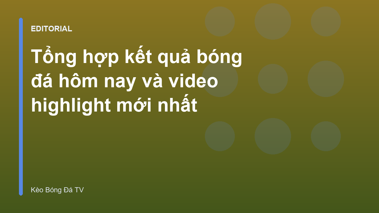 Tổng hợp kết quả bóng đá hôm nay