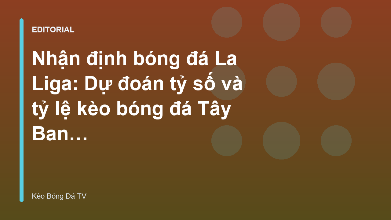 Nhận định bóng đá La Liga chuyên sâu